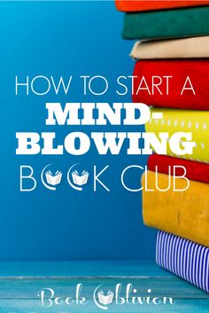 a stack of books with the title how to start a mind blowing book club