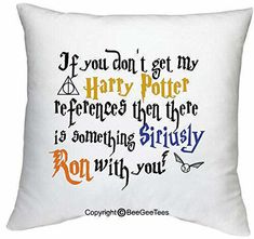 a harry potter pillow with the quote if you don't get my harry potter reference then there is something