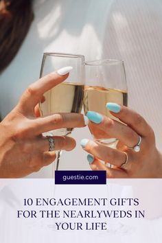 two women holding champagne glasses with the words 10 engagement gifts for the newlyweds in your life