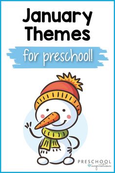 a snowman wearing a hat and scarf with the words january themes for preschool