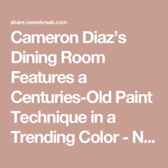 the text reads camera dizzy's dining room features a centuries - old paint technique in a trending color n