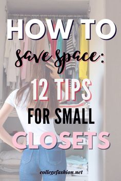 a woman standing in front of a closet with the words how to save space 12 tips for small closets