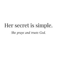 the words her secret is simple she prays and trusts god on a white background