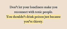 the words don't let your loneness make you recomect with tonic people