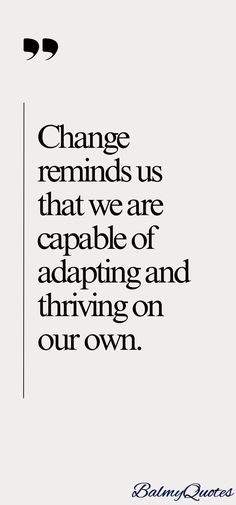 the quote change reminds us that we are capable and thriving on our own