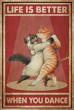 there is a poster with two cats dancing on the dancefloors and words that say life is better when you dance