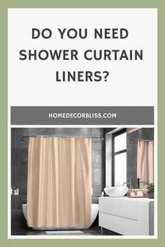 a bathroom with a shower curtain and the words do you need shower curtain liners?