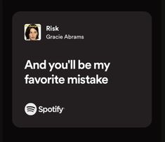 a black square with the words and you'll be my favorite mistake spotify