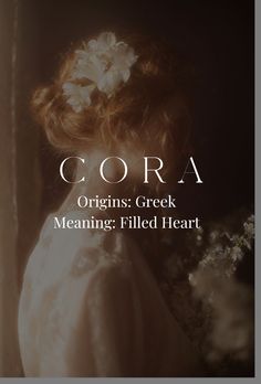 a woman with flowers in her hair and the words cora origins creek meaning filled heart