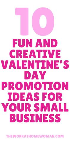 the words 10 fun and creative valentine's day promotion ideas for your small business