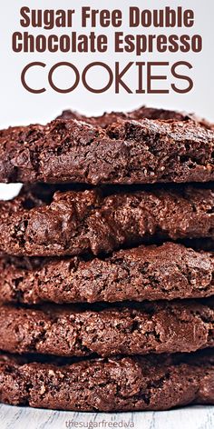 chocolate cookies stacked on top of each other with the words, sugar free double chocolate espresso cookies