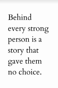 a quote that reads behind every strong person is a story that gave them no choice