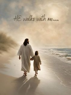 a man and child walking on the beach with an image of jesus in the background that says, he walks with me