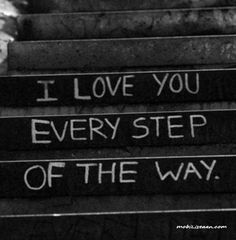 some stairs with graffiti written on them and the words i love you every step of the way