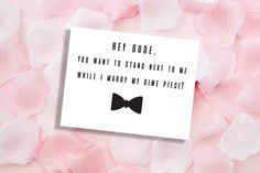 a card that says hey dude, you want to stand next to me while i marry my one piece?