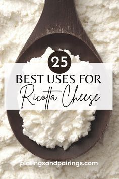 a spoon full of cottage cheese with the words 25 best uses for ricotta cheese