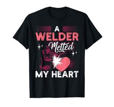 a welder melted my heart t - shirt for valentine's day or birthday