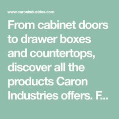 the words from cabinet doors to drawer boxes and countertops, discovery all the products carbon industries offers