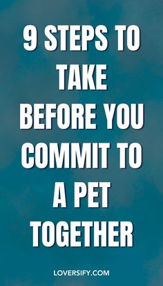 a blue sky with the words 9 steps to take before you commit to a pet together