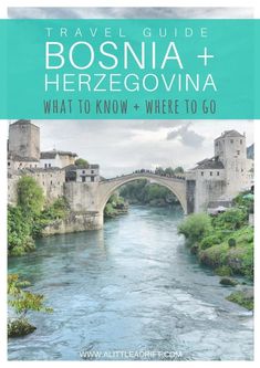 a river with a bridge in the background and text that reads travel guide bosnia herzegovinna what to know and where to go