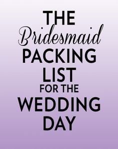 the bridesmaid packing list for the wedding day is shown in black on a purple background