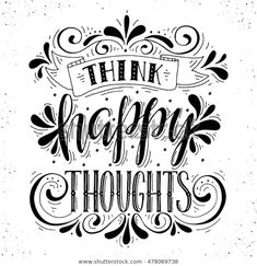 hand lettering that says, think happy thoughts