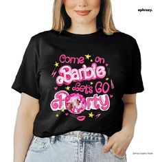 Come On Barbie Let's Go Party - Barbie Movie Apparel - Barbie T-Shirt | eBay Barbie T Shirt Ideas, Trendy Funny Print T-shirt For Parties, Fun Party T-shirt With Text Print, Casual Slogan Tops For Party, Casual Party Tops With Slogan, Fun Party T-shirt With Funny Print, Fun T-shirt With Funny Print For Party, Fun Graphic Print T-shirt For Party, Slogan Crew Neck Top For Party