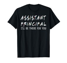 PRICES MAY VARY. Assistant Principal I'll Be There for You is the Great Gift Idea for Assistant Principal, Men and Women. Get This Funny Assistant Principal I'll Be There for You Perfect Gift Idea for Anyone on Back to School, 1st Day of School, and Support Teacher Back to School Gift Assistant Principal I'll Be There for You is Awesome Gift Idea for Celebrate First Day of School. Get This Cool School Gift for Kindergarten Assistant Principal, High School, Primary Assistant Principal to Wear on Cool School, Assistant Principal, Funny Shirts Women, Back To School Gift, 1st Day Of School, 1st Day, Project Manager, Womens Shirt, School Gift