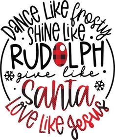 the words dance like frosty shine like rudolph, santa and snowflakes are shown in