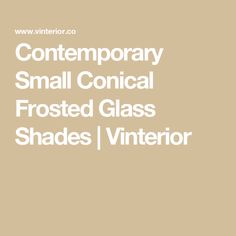 the words contemporary small conical frosted glass shades in white on a beige background