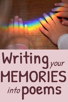 children's hands with rainbows on their fingers and the words writing your memories into poem