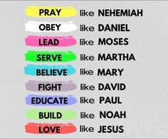 the words pray like nehemah, lead like daniel, serve like mosses, believe like mary, build like paul and love like jesus