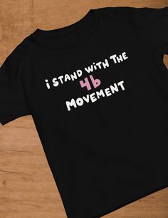 I Stand With The 4b Movement T-Shirt  ---------------------------------------- -DTG (Direct To Garment) Printing  -Runs True to Size  -Return Policy - Returns are accepted within 30 days of Delivery  -Cancellation Policy - I accept cancellations within 1 hour after the buyer has placed the order  Check out some more Social Justice shirts right here: https://humanempathyco.etsy.com?section_id=49413960 Check out some more shirts in my storefront here: https://www.etsy.com/shop/HumanEmpathyCo?ref=d Social Justice Shirts, Reproductive Rights, Equal Rights, I Stand, Womens Rights, Unisex T Shirt, T Shirt