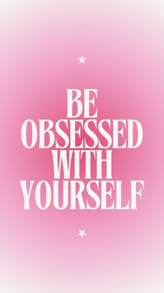 a pink poster with the words be obsessed with yourself