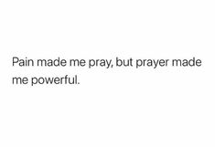 the text reads pain made me pray, but prayer made me powerful with black ink