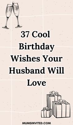 a birthday card with two champagne glasses and presents in front of the words, 37 cool birthday wishes your husband will love