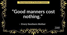 a black and yellow frame with the quote good mannerns cost nothing every southern mother