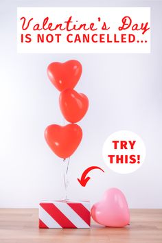 valentine's day is not cancelled try this with heart balloons and candy