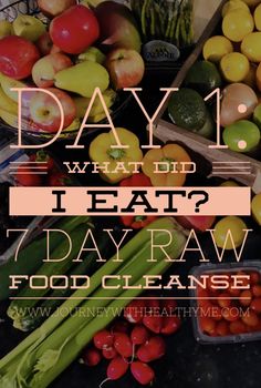 a pile of fruits and vegetables with the words day 1 what did i eat? 7 day raw food cleanse