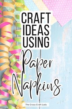 craft ideas using paper napkins the crazy craft lady's guide to making crafts