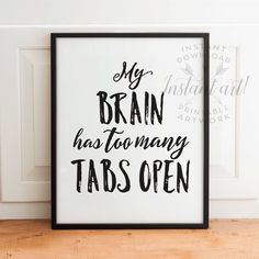 a black and white poster with the words my brain has too many tabs open