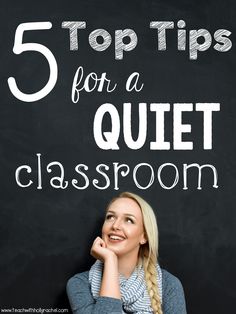 a woman leaning against a blackboard with the words 5 top tips for a quiet classroom