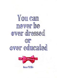 the quote you can never be over dressed or over educated by oscar wilde