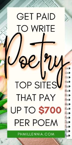 a notebook with the words get paid to write poetry top sites that pay up to $ 700