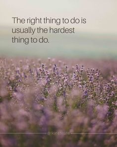 the right thing to do is usually the hardest thing to do