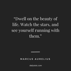 a quote from marcus aurelius on the beauty of life watch the stars, and see yourself running with them