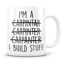 a white coffee mug with the words i'm a carnitar carpenter and an i build stuff on it