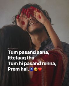 a man covering his eyes next to a woman's face with both hands and the caption reads tum pasand aana, ittefaag tha tum hi passand rehn