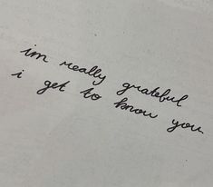 a piece of paper with writing on it that says, i am really grateful i got as know you