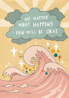 there is a poster that says no matter what happens you will be okay